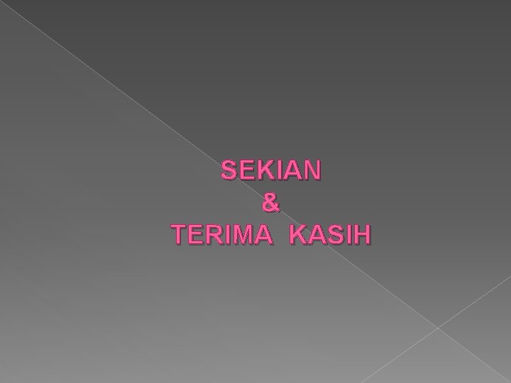 SEKIAN & TERIMA KASIH 