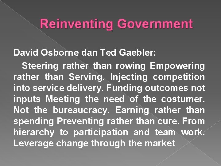 Reinventing Government David Osborne dan Ted Gaebler: Steering rather than rowing Empowering rather than