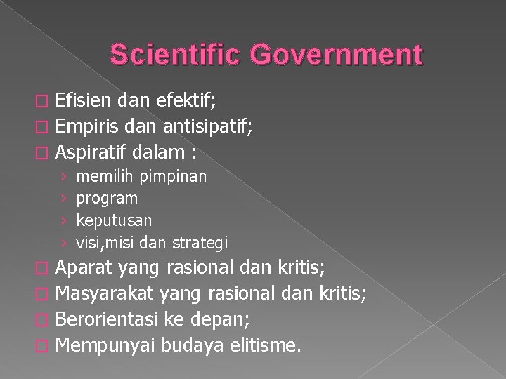 Scientific Government Efisien dan efektif; � Empiris dan antisipatif; � Aspiratif dalam : �