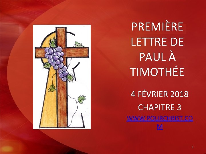 PREMIÈRE LETTRE DE PAUL À TIMOTHÉE 4 FÉVRIER 2018 CHAPITRE 3 WWW. POURCHRIST. CO