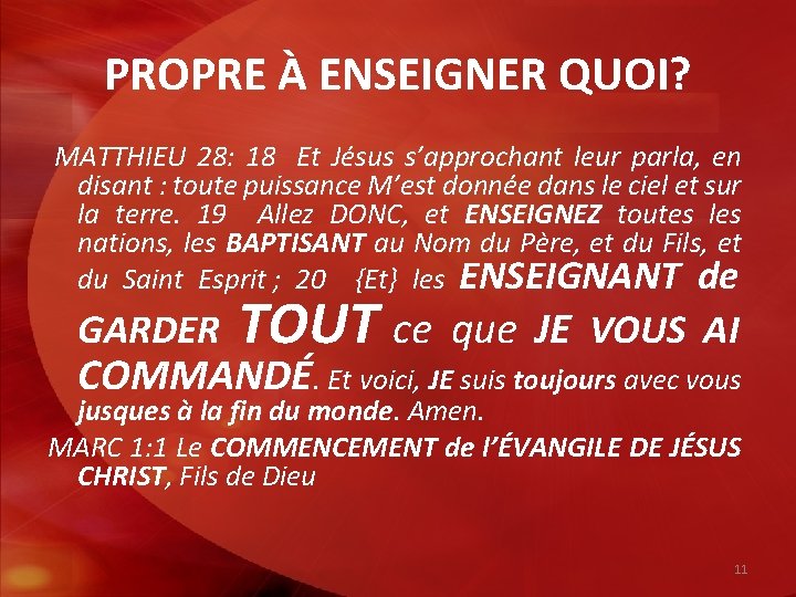 PROPRE À ENSEIGNER QUOI? MATTHIEU 28: 18 Et Jésus s’approchant leur parla, en disant