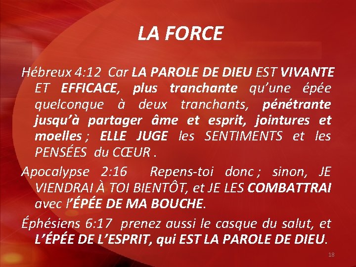 LA FORCE Hébreux 4: 12 Car LA PAROLE DE DIEU EST VIVANTE ET EFFICACE,