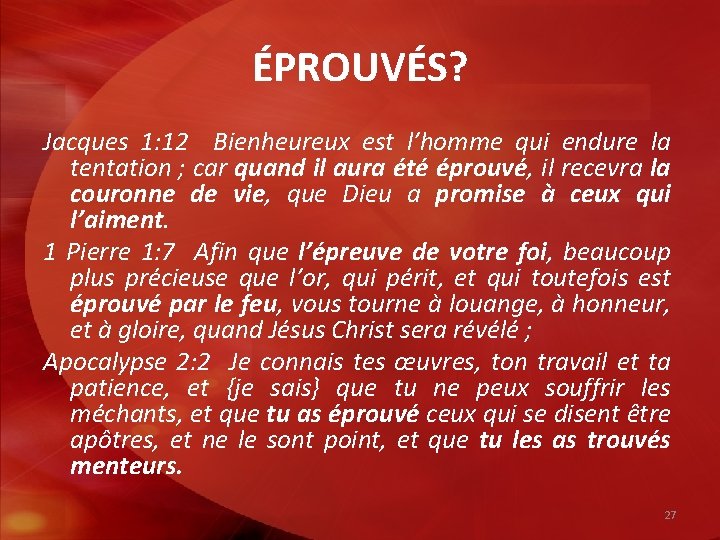 ÉPROUVÉS? Jacques 1: 12 Bienheureux est l’homme qui endure la tentation ; car quand