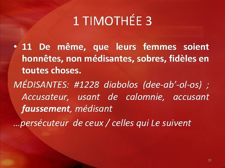 1 TIMOTHÉE 3 • 11 De même, que leurs femmes soient honnêtes, non médisantes,