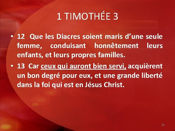 1 TIMOTHÉE 3 • 12 Que les Diacres soient maris d’une seule femme, conduisant