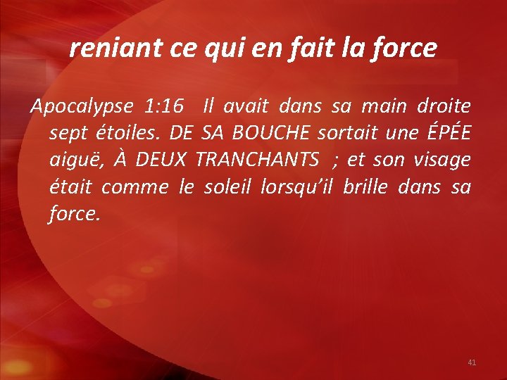 reniant ce qui en fait la force Apocalypse 1: 16 Il avait dans sa