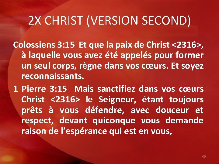 2 X CHRIST (VERSION SECOND) Colossiens 3: 15 Et que la paix de Christ