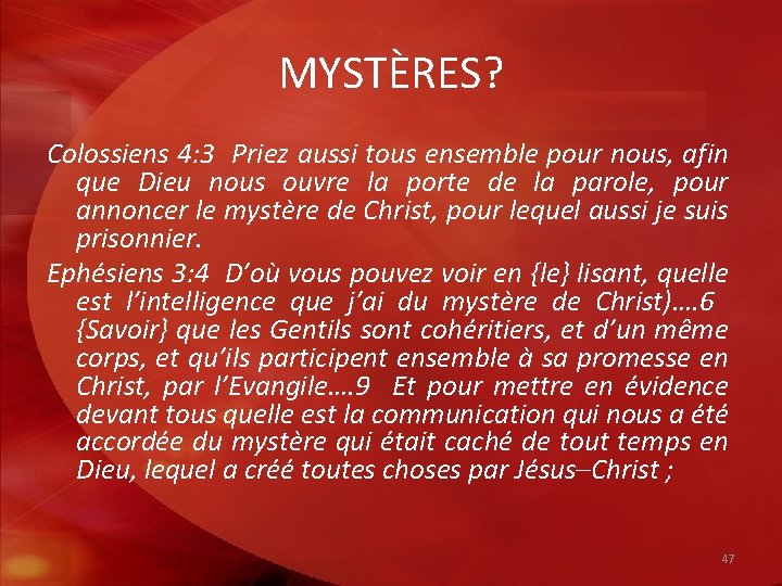 MYSTÈRES? Colossiens 4: 3 Priez aussi tous ensemble pour nous, afin que Dieu nous