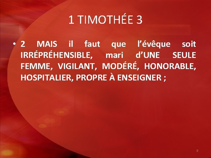 1 TIMOTHÉE 3 • 2 MAIS il faut que l’évêque soit IRRÉPRÉHENSIBLE, mari d’UNE