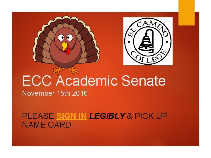 ECC Academic Senate November 15 th 2016 PLEASE SIGN IN LEGIBLY & PICK UP