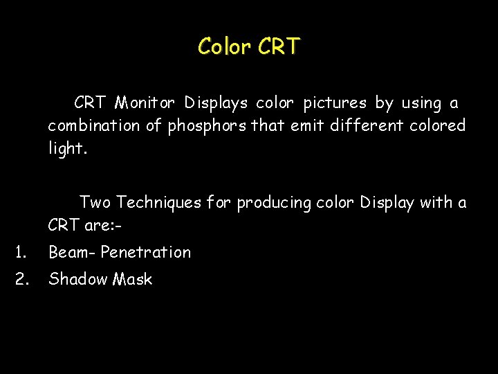 Color CRT Monitor Displays color pictures by using a combination of phosphors that emit