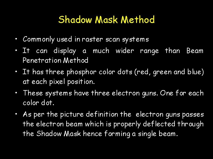 Shadow Mask Method • Commonly used in raster scan systems • It can display