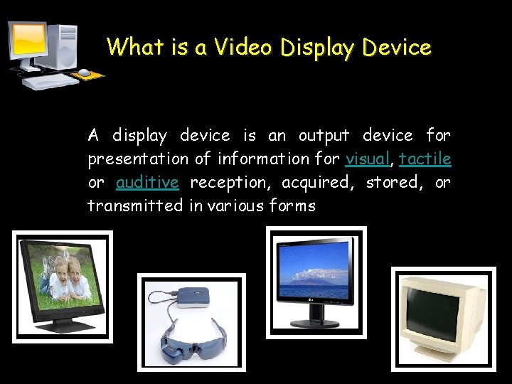 What is a Video Display Device A display device is an output device for