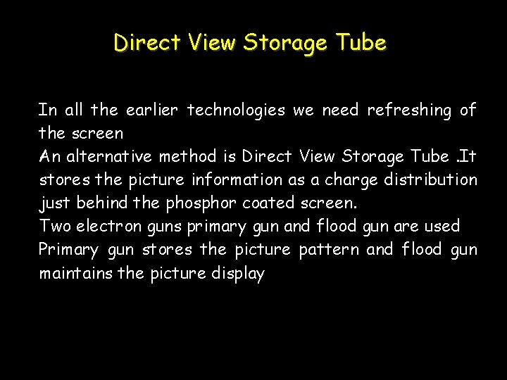 Direct View Storage Tube In all the earlier technologies we need refreshing of the