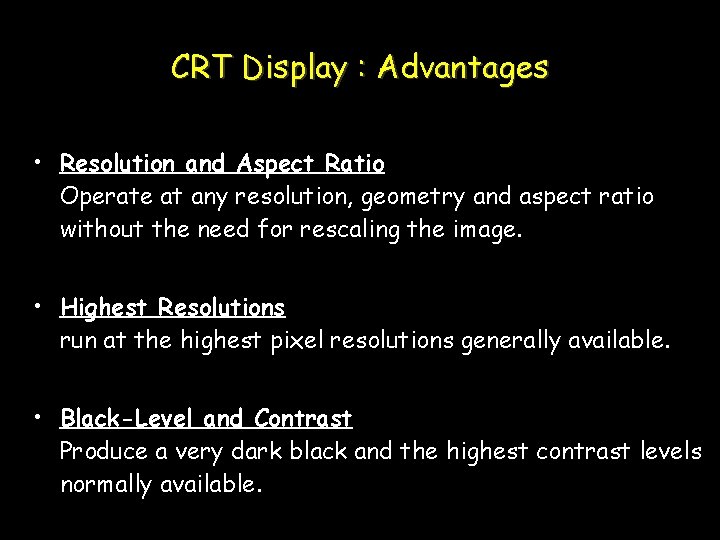 CRT Display : Advantages • Resolution and Aspect Ratio Operate at any resolution, geometry