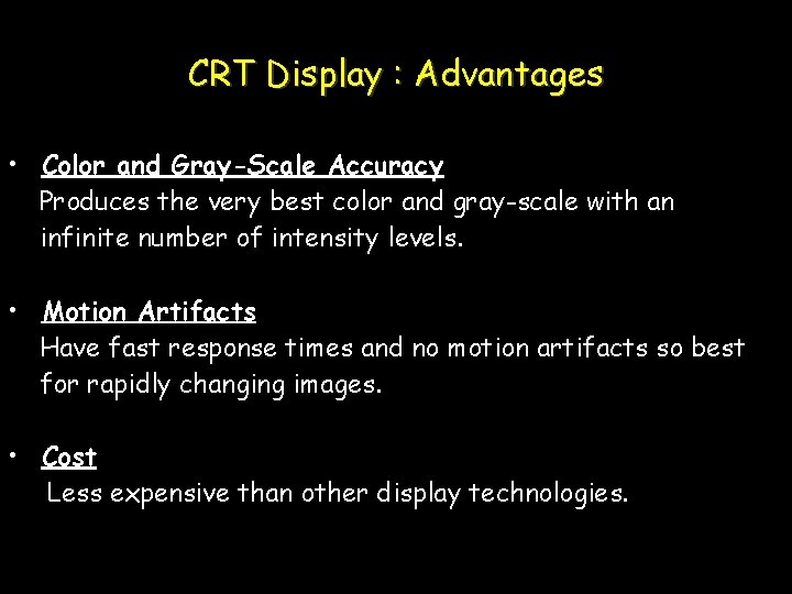 CRT Display : Advantages • Color and Gray-Scale Accuracy Produces the very best color