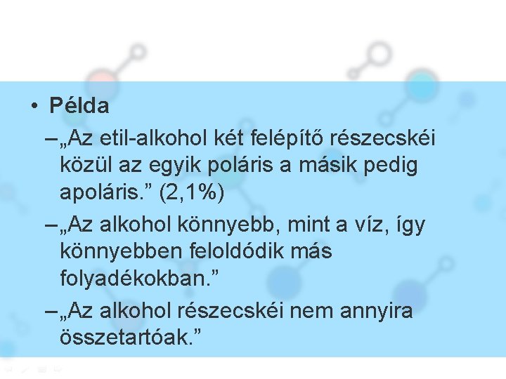  • Példa – „Az etil-alkohol két felépítő részecskéi közül az egyik poláris a