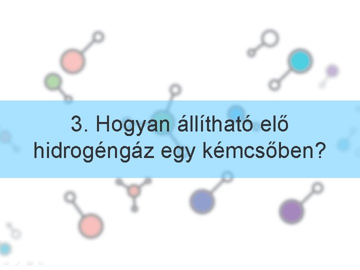 3. Hogyan állítható elő hidrogéngáz egy kémcsőben? 