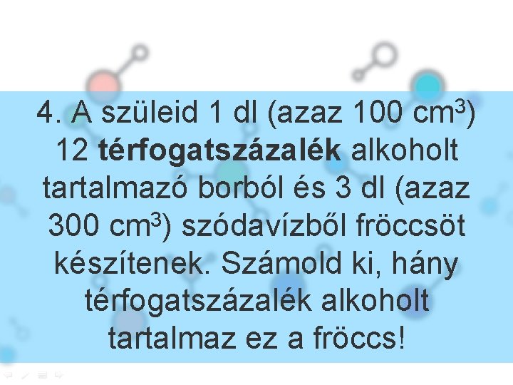 3 cm ) 4. A szüleid 1 dl (azaz 100 12 térfogatszázalék alkoholt tartalmazó