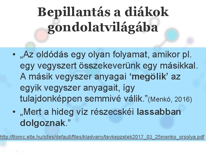 Bepillantás a diákok gondolatvilágába • „Az oldódás egy olyan folyamat, amikor pl. egy vegyszert
