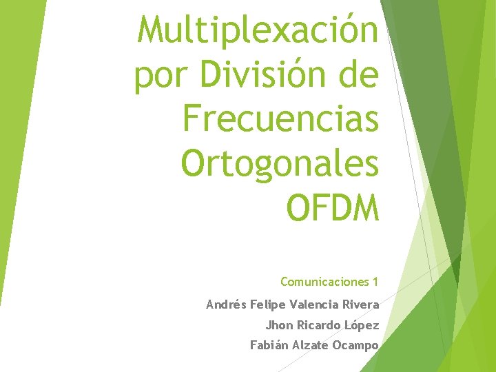 Multiplexación por División de Frecuencias Ortogonales OFDM Comunicaciones 1 Andrés Felipe Valencia Rivera Jhon