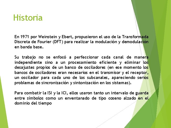 Historia En 1971 por Weinstein y Ebert, propusieron el uso de la Transformada Discreta