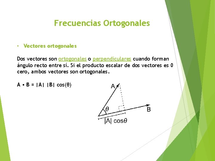 Frecuencias Ortogonales • Vectores ortogonales Dos vectores son ortogonales o perpendiculares cuando forman ángulo