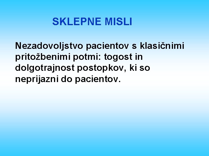 SKLEPNE MISLI Nezadovoljstvo pacientov s klasičnimi pritožbenimi potmi: togost in dolgotrajnost postopkov, ki so