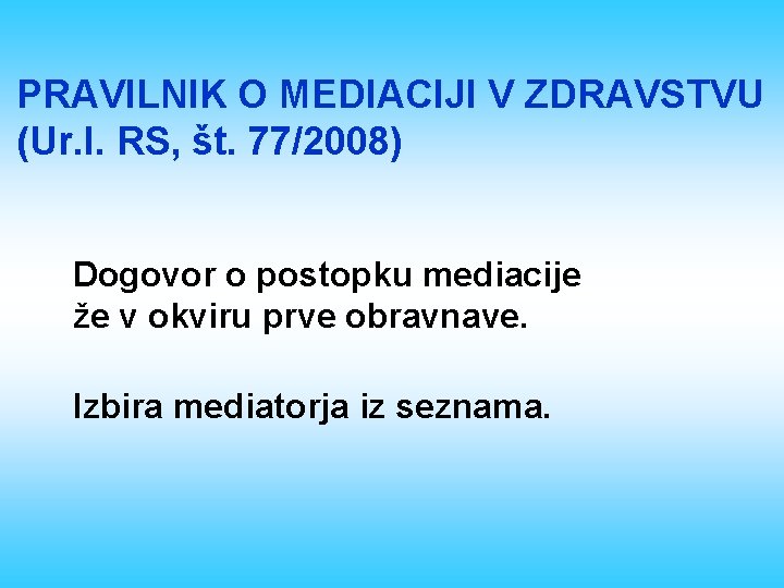 PRAVILNIK O MEDIACIJI V ZDRAVSTVU (Ur. l. RS, št. 77/2008) Dogovor o postopku mediacije