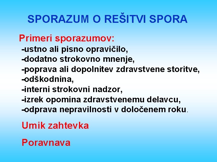 SPORAZUM O REŠITVI SPORA Primeri sporazumov: -ustno ali pisno opravičilo, -dodatno strokovno mnenje, -poprava