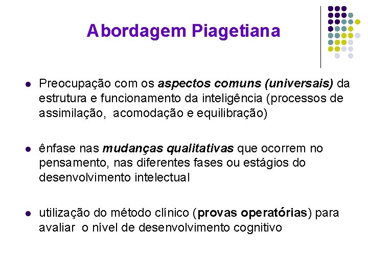 Abordagem Piagetiana l Preocupação com os aspectos comuns (universais) da estrutura e funcionamento da