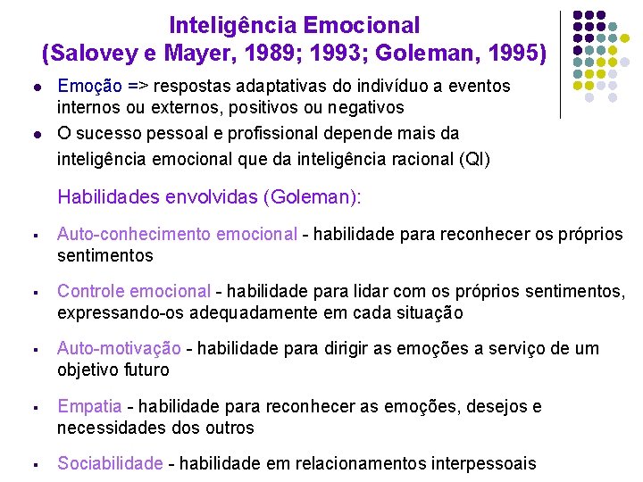 Inteligência Emocional (Salovey e Mayer, 1989; 1993; Goleman, 1995) l l Emoção => respostas