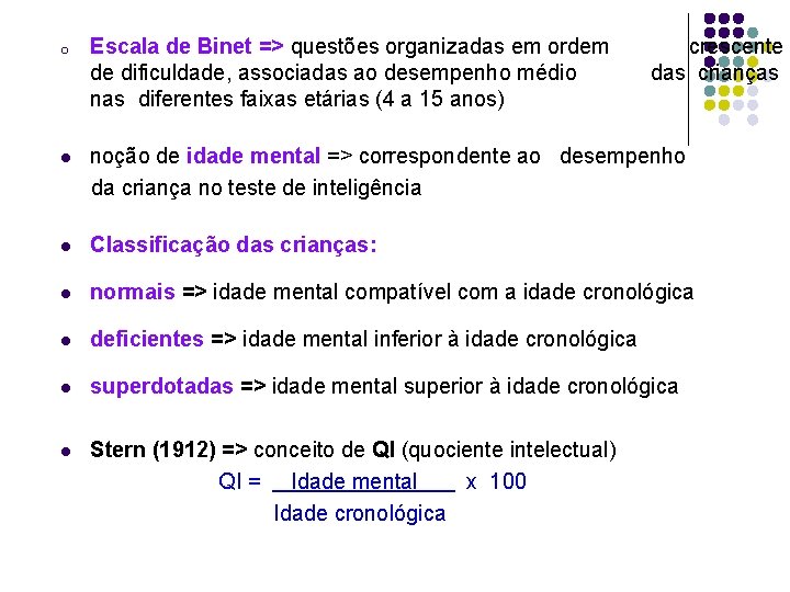 o Escala de Binet => questões organizadas em ordem de dificuldade, associadas ao desempenho