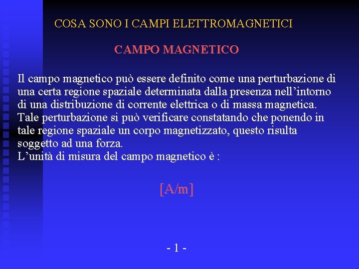 COSA SONO I CAMPI ELETTROMAGNETICI CAMPO MAGNETICO Il campo magnetico può essere definito come