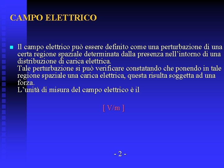 CAMPO ELETTRICO Il campo elettrico può essere definito come una perturbazione di una certa