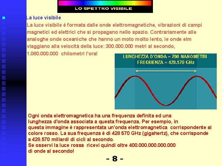  La luce visibile è formata dalle onde elettromagnetiche, vibrazioni di campi magnetici ed