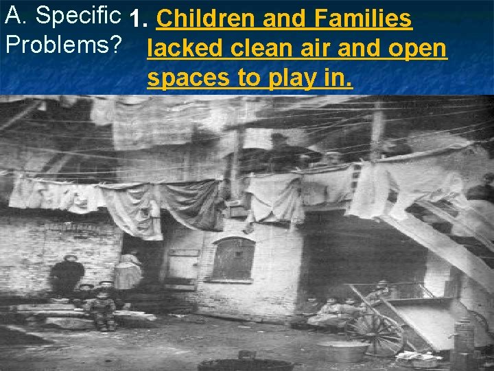 A. Specific 1. Children and Families Problems? lacked clean air and open spaces to