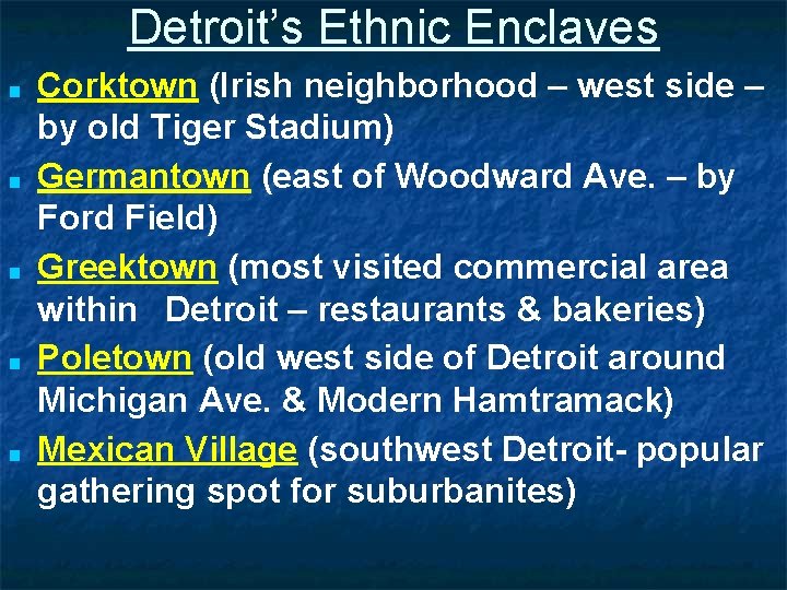 Detroit’s Ethnic Enclaves ■ ■ ■ Corktown (Irish neighborhood – west side – by