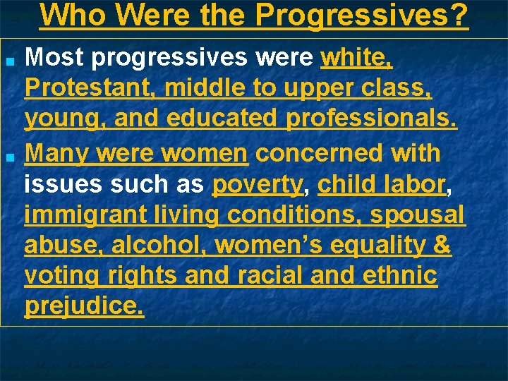 Who Were the Progressives? ■ ■ Most progressives were white, Protestant, middle to upper