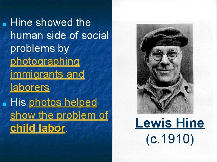 ■ ■ Hine showed the human side of social problems by photographing immigrants and