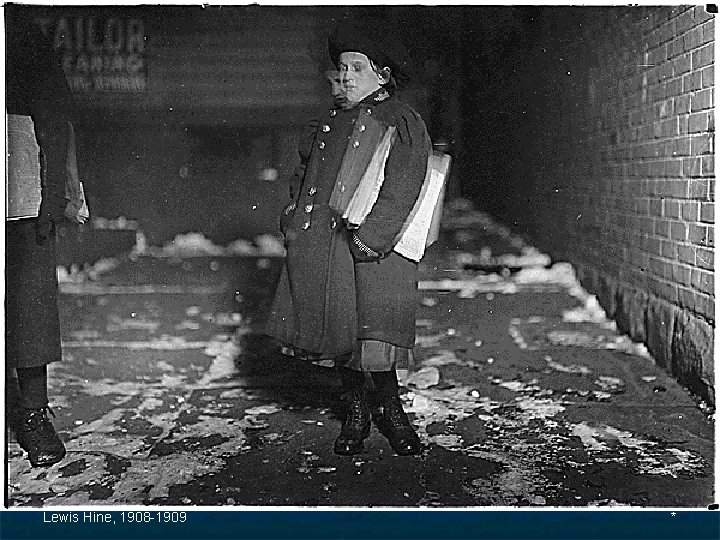 Lewis Hine, 1908 -1909 * 
