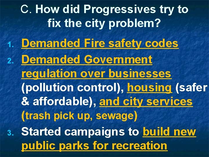 C. How did Progressives try to fix the city problem? 1. 2. 3. Demanded