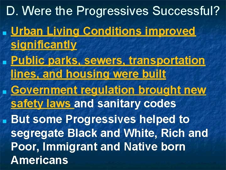 D. Were the Progressives Successful? ■ ■ Urban Living Conditions improved significantly Public parks,