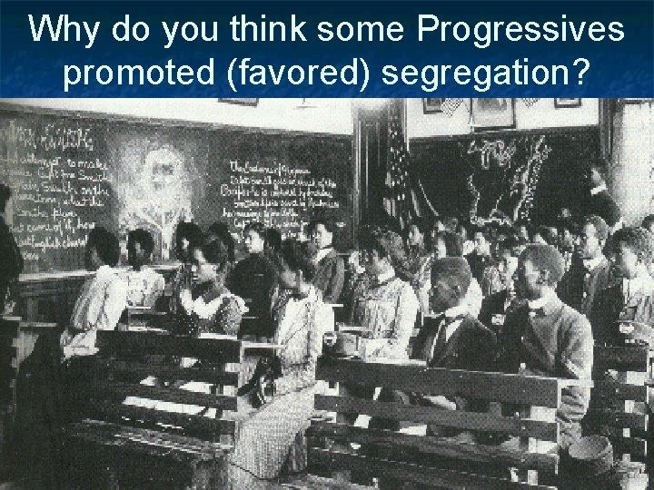Why do you think some Progressives promoted (favored) segregation? 