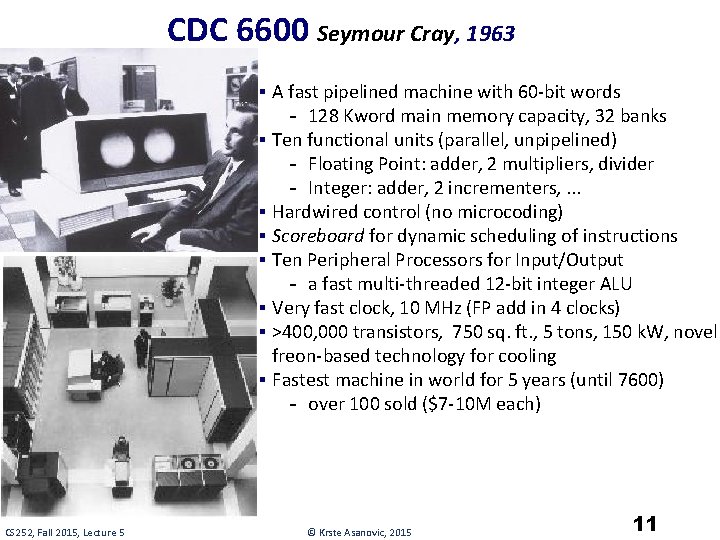 CDC 6600 Seymour Cray, 1963 § A fast pipelined machine with 60 -bit words