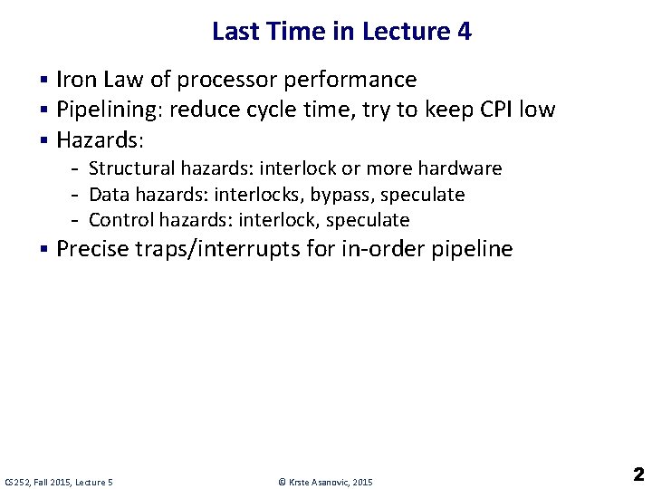 Last Time in Lecture 4 § Iron Law of processor performance § Pipelining: reduce