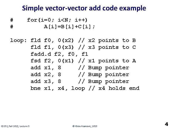 Simple vector-vector add code example # # for(i=0; i<N; i++) A[i]=B[i]+C[i]; loop: fld f