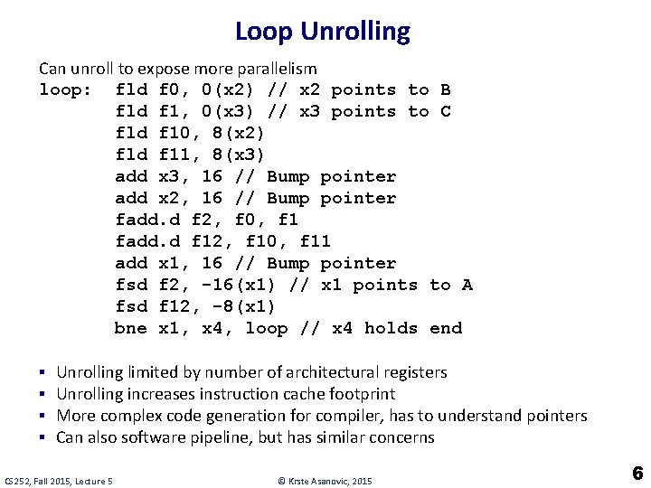 Loop Unrolling Can unroll to expose more parallelism loop: fld f 0, 0(x 2)