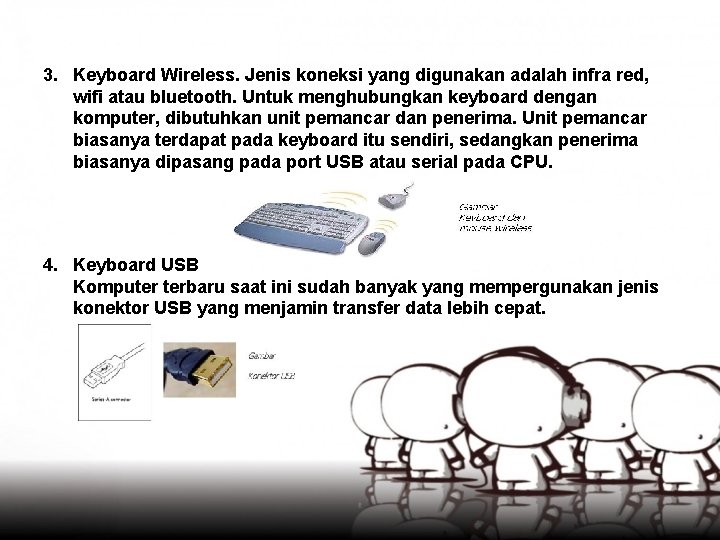 3. Keyboard Wireless. Jenis koneksi yang digunakan adalah infra red, wifi atau bluetooth. Untuk