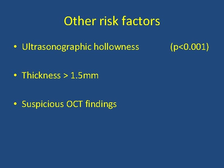 Other risk factors • Ultrasonographic hollowness • Thickness > 1. 5 mm • Suspicious